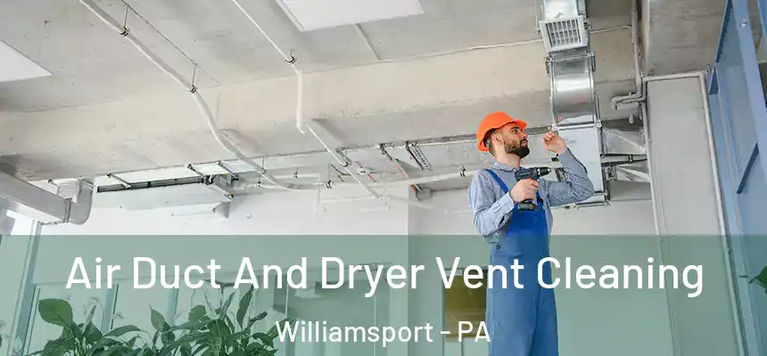  Air Duct And Dryer Vent Cleaning Williamsport - PA