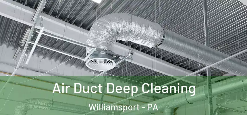  Air Duct Deep Cleaning Williamsport - PA