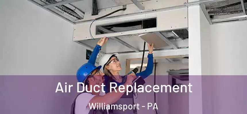  Air Duct Replacement Williamsport - PA