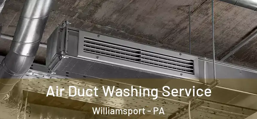  Air Duct Washing Service Williamsport - PA