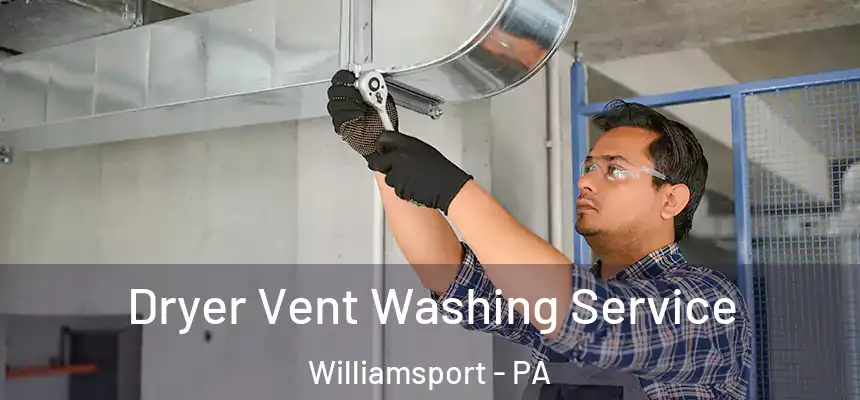  Dryer Vent Washing Service Williamsport - PA