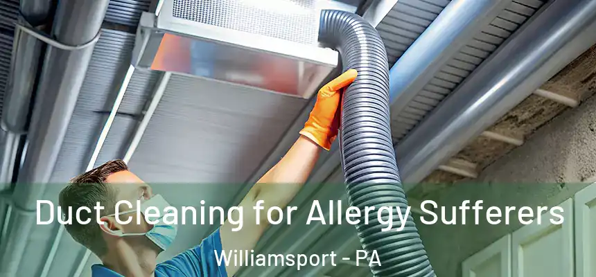  Duct Cleaning for Allergy Sufferers Williamsport - PA