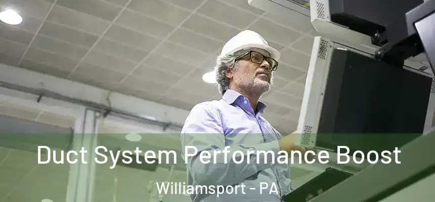 Duct System Performance Boost Williamsport - PA