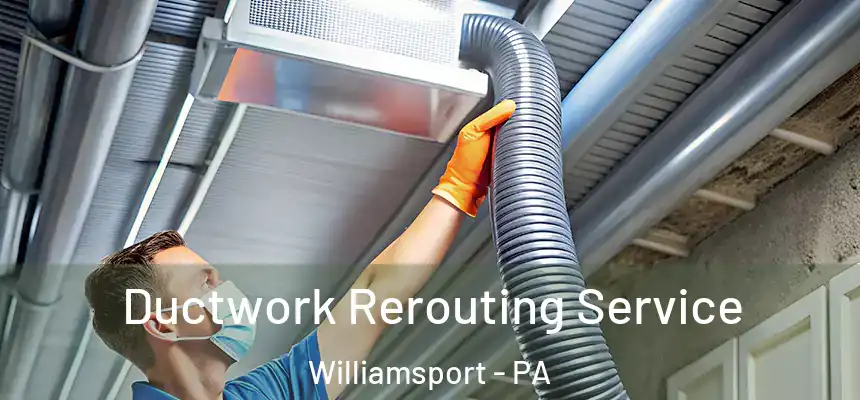  Ductwork Rerouting Service Williamsport - PA