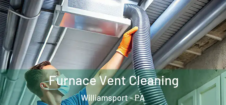  Furnace Vent Cleaning Williamsport - PA