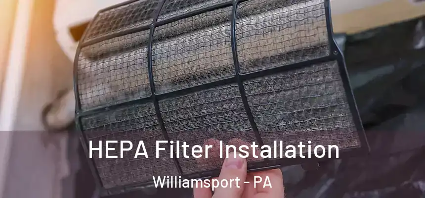  HEPA Filter Installation Williamsport - PA