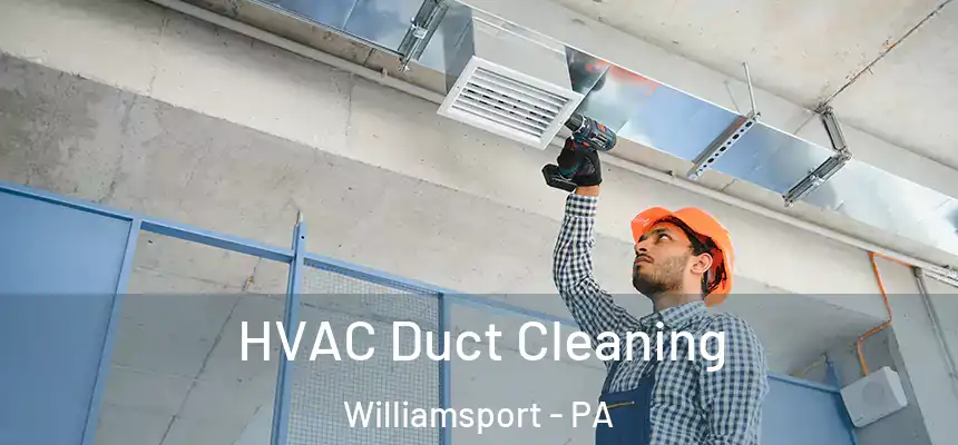  HVAC Duct Cleaning Williamsport - PA
