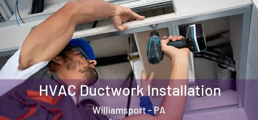  HVAC Ductwork Installation Williamsport - PA