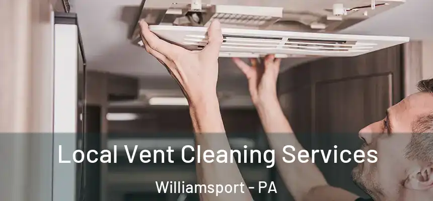  Local Vent Cleaning Services Williamsport - PA