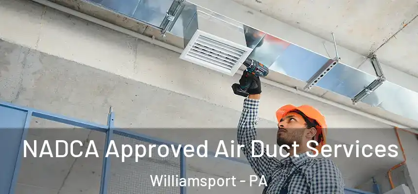  NADCA Approved Air Duct Services Williamsport - PA