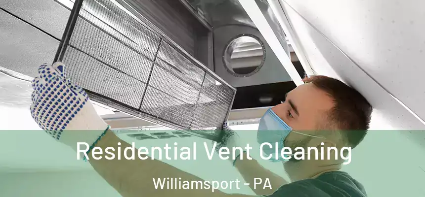  Residential Vent Cleaning Williamsport - PA