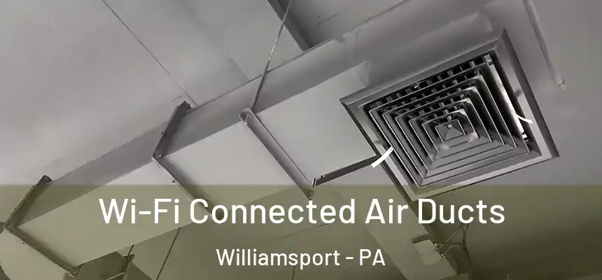  Wi-Fi Connected Air Ducts Williamsport - PA